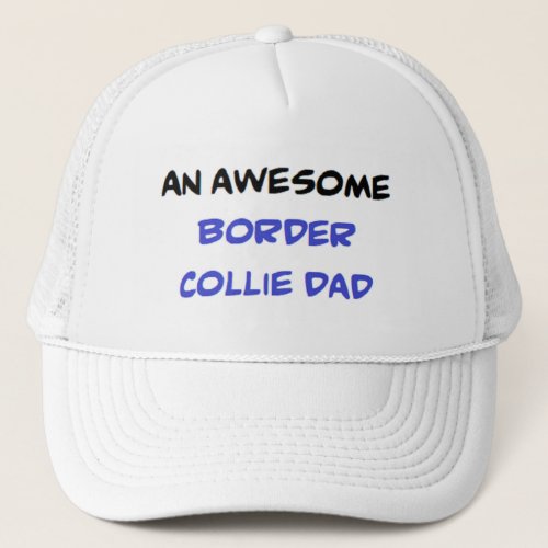 Border collie dad Awesome trucker Trucker Hat