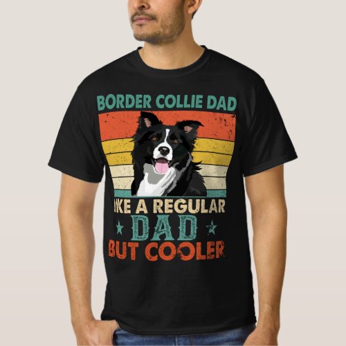 Border Collie Dad Like A Regular Dad But Cooler T_Shirt