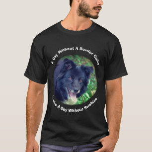 Border Collie Day Without Sunshine T-Shirt