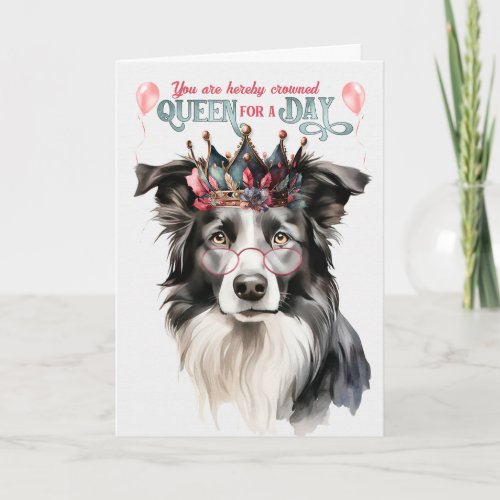 Border Collie Dog Queen for a Day Funny Birthday Card