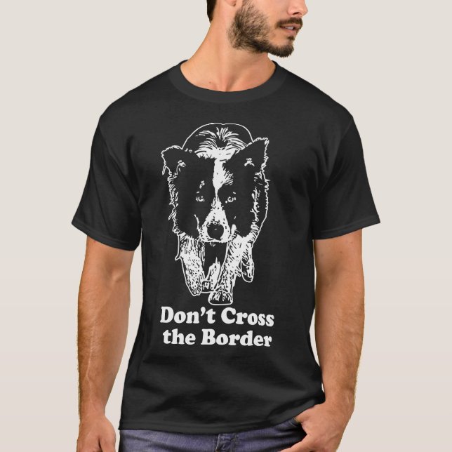 Border Collie-Dont Cross The Border T-Shirt (Front)