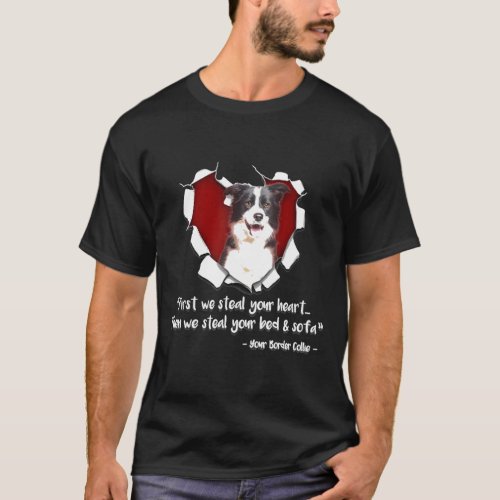 Border Collie_First We Steal Your Heart Then We St T_Shirt