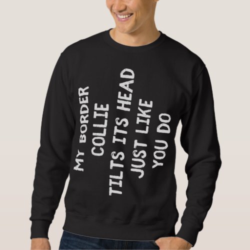 Border Collie Funny Dog Lover Gift Cute Women Men  Sweatshirt