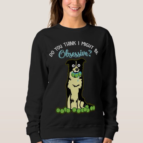 Border Collie Gift Idea for funny Dog Owner Sweatshirt