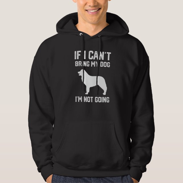 Border Collie If I Can't Bring My Dog I'm Not Goin Hoodie (Front)