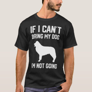 Border Collie If I Can't Bring My Dog I'm Not Goin T-Shirt