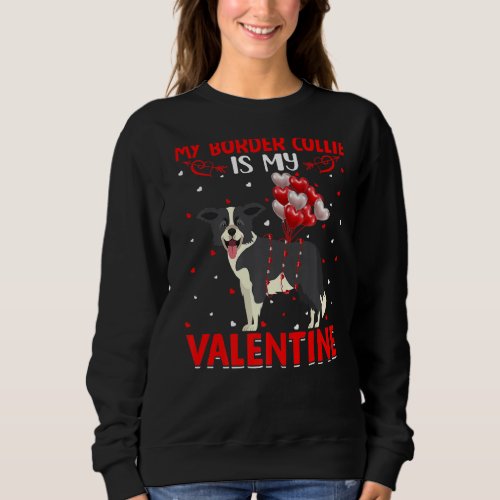 Border Collie Is My Valentine Funny Border Collie  Sweatshirt