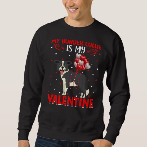 Border Collie Is My Valentine Funny Border Collie  Sweatshirt