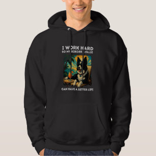 Border Collie Lover I Work Hard Design Funny Borde Hoodie