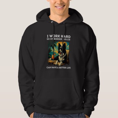 Border Collie Lover I Work Hard Design Funny Borde Hoodie