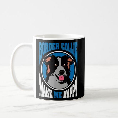 Border Collie Makes Me Happy Dog Quotes  Coffee Mug