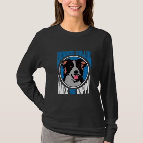 Border Collie Makes Me Happy Dog Quotes  T_Shirt