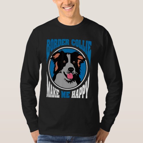 Border Collie Makes Me Happy Dog Quotes T_Shirt