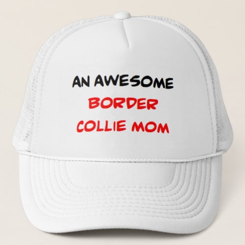 border collie mom awesome trucker hat