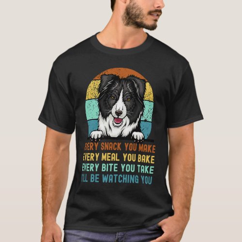 Border Collie  Mom Dad Every Snack you Make T_Shirt