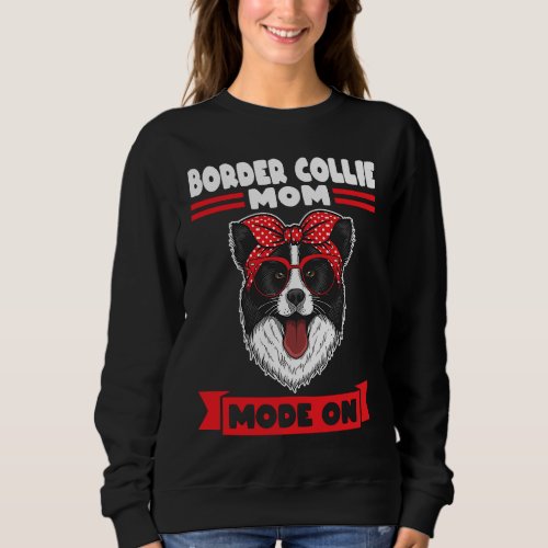 Border Collie Mom mode on Border Collie Mom Sweatshirt