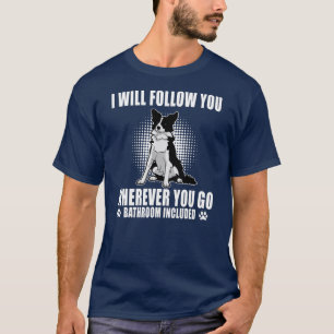 Border Collie Mom Will Follow You Wherever You Go T-Shirt