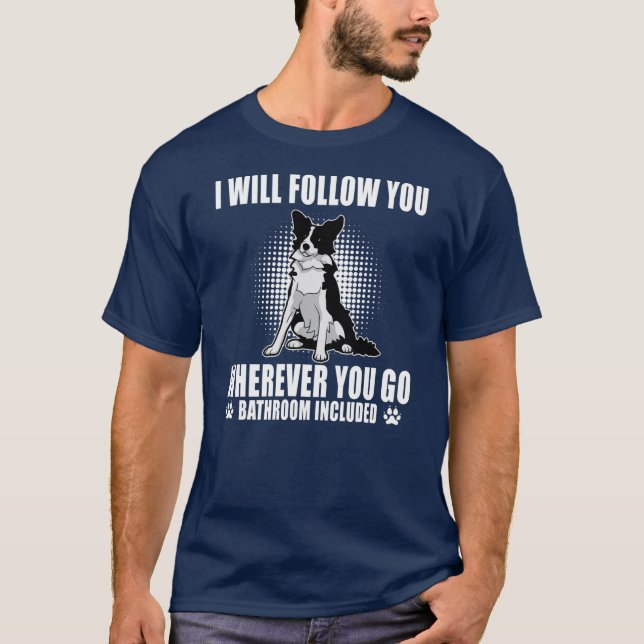 Border Collie Mom Will Follow You Wherever You Go T-Shirt (Front)