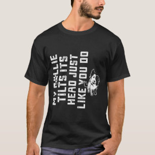 Border Collie-My Collie Tilts Its Head Cute Collie T-Shirt