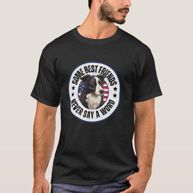 Border Collie Owner Some Best Friends Never Say a  T-Shirt (Front)