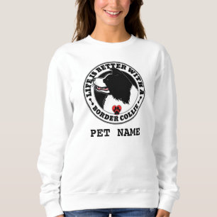 Border Collie Personalized Life Is Better Sweatshirt