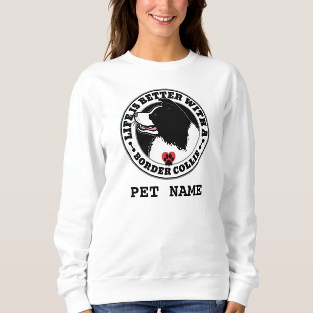 Border Collie Personalized Life Is Better Sweatshirt (Front)