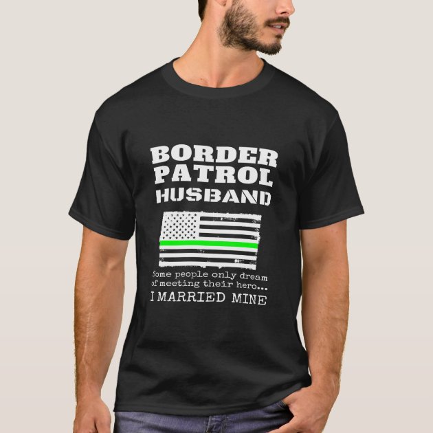 Border Patrol Husband Gift Green Thin Line Flag T-Shirt | Zazzle