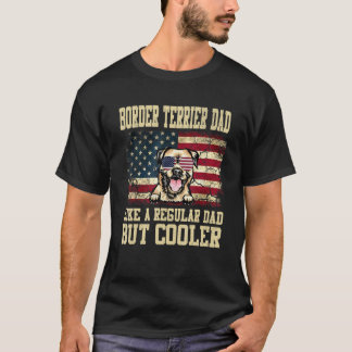 Border Terrier Dad Like A Regular Dad But Cooler D T-Shirt