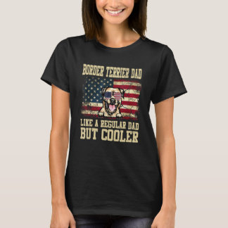Border Terrier Dad Like A Regular Dad But Cooler D T-Shirt