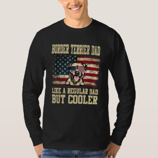 Border Terrier Dad Like A Regular Dad But Cooler D T-Shirt