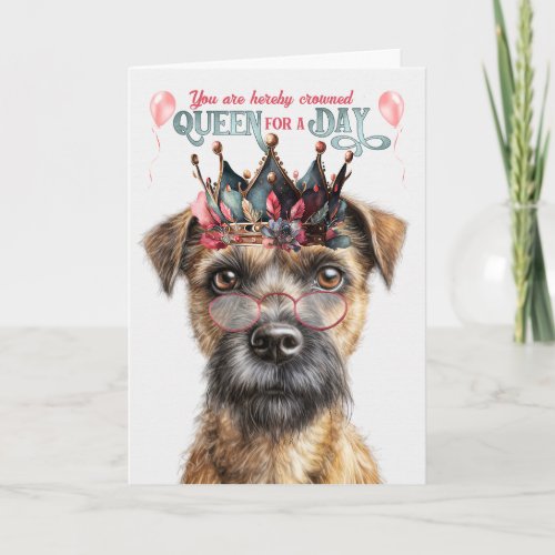 Border Terrier Dog Queen for Day Funny Birthday Card