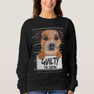 Border Terrier Mugshot Guilty Dog Sweatshirt