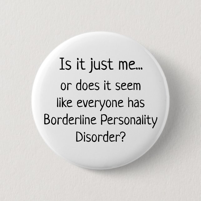 Borderline Personality Disorder Humor Button (Front)
