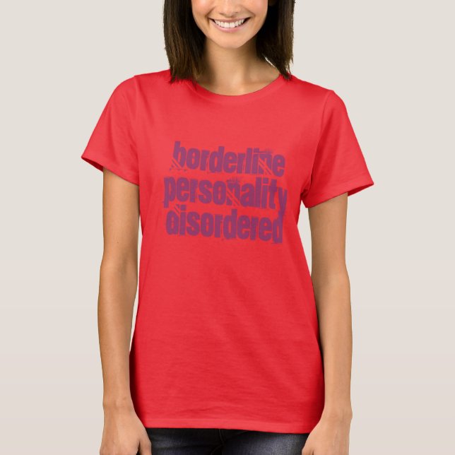 Borderline Personality Disordered T-Shirt (Front)