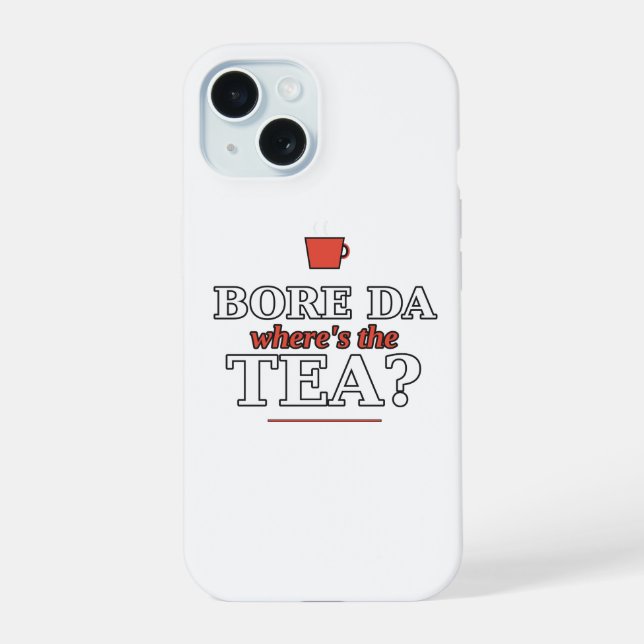 Bore Da, Where's the Tea? Phone Case (Back)
