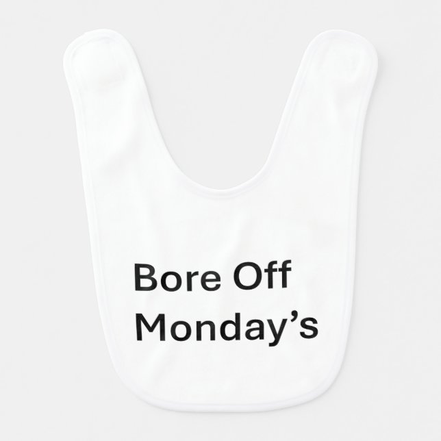 Bore Off Monday's Sarcastic Baby bibs (Front)