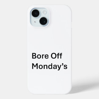 Bore Off monday's sarcastic Iphone 15 Phone case