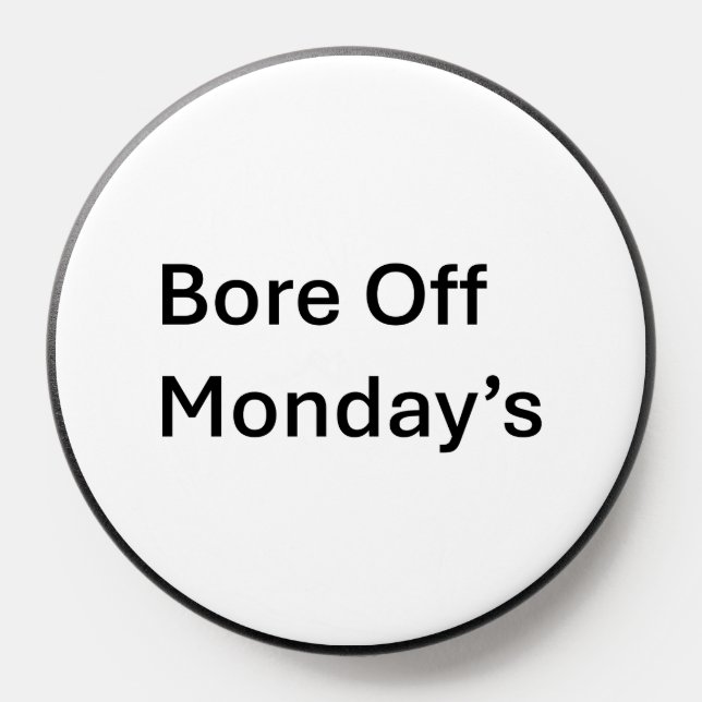 Bore Off Monday's sarcastic phone pop sockets (Popsocket)