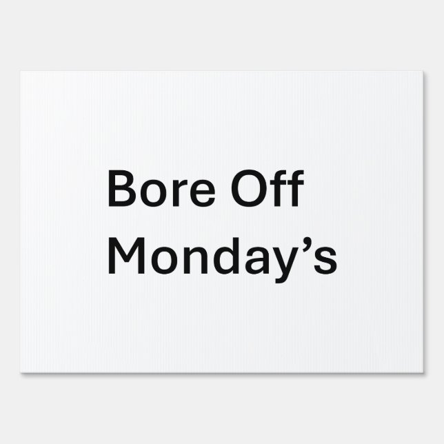 Bore Off Monday's Sarcastic Yard Sign (Front)