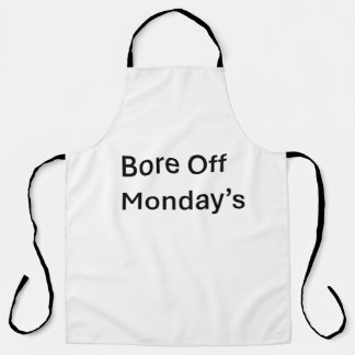 Bore Off Monday'sSarcastic quote Apron