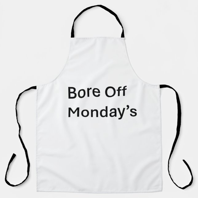 Bore Off Monday'sSarcastic quote Apron (Front)