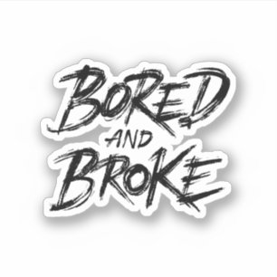 Bored and broke sticker