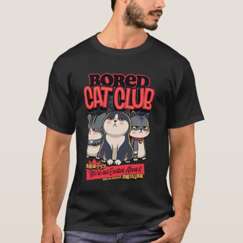 Bored Cat Club Funny Poster Aesthetics Sarcasm Tir T-Shirt