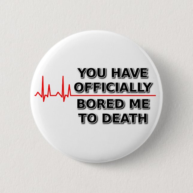 Bored Me To Death Funny Button Humor (Front)