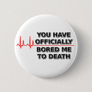 Bored Me To Death Funny Button Humor