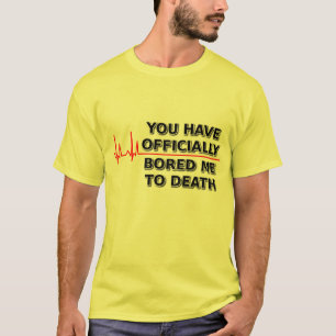 Bored Me To Death Funny T-Shirt Humor