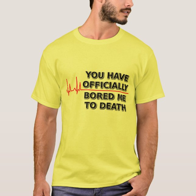 Bored Me To Death Funny T-Shirt Humor (Front)