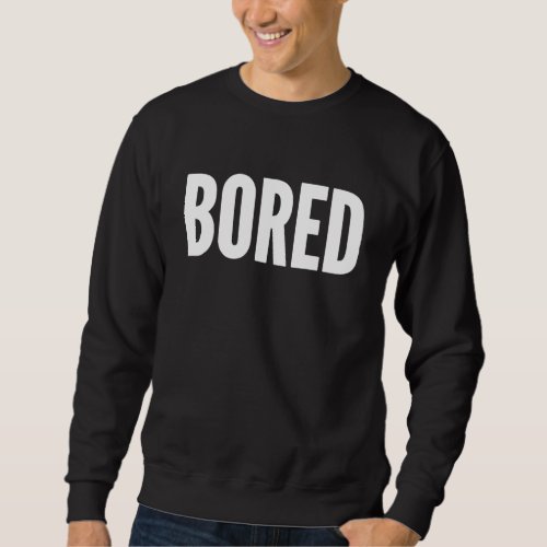 Bored Sweatshirt