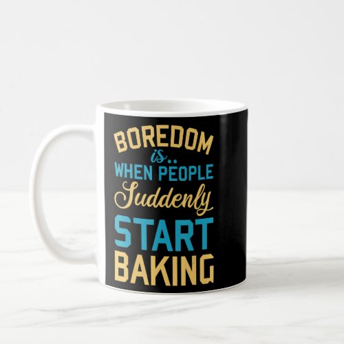 Boredom Is Baking  Pastry Baker Chef Sarcastic Quo Coffee Mug