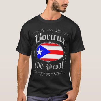 Boricua 100 Proof2 T-shirt by SteelCrossGraphics at Zazzle